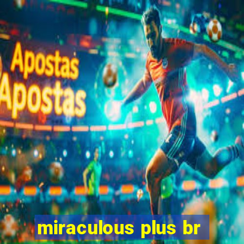 miraculous plus br